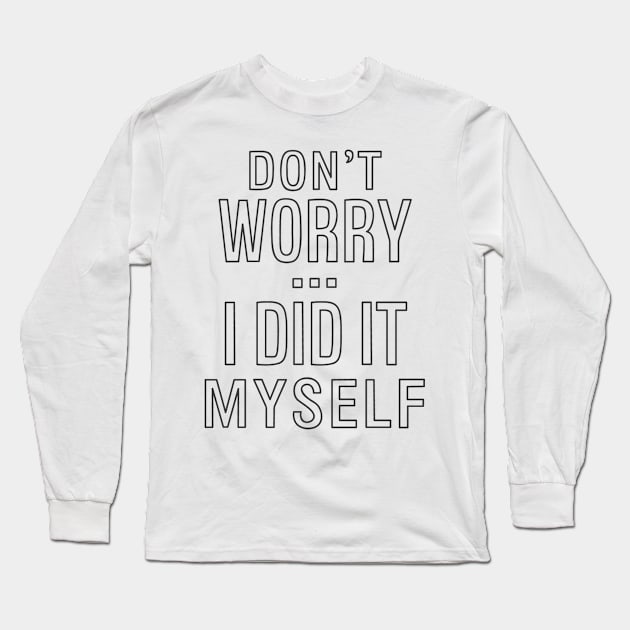 Don't worry...I did it myself 2 Long Sleeve T-Shirt by hoddynoddy